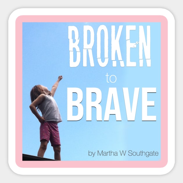 Broken to Brave Sticker by SouthgateMediaGroup